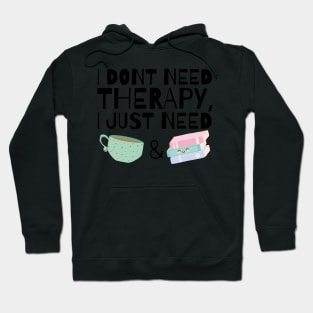 I dont need therapy I just need coffee and books Hoodie
